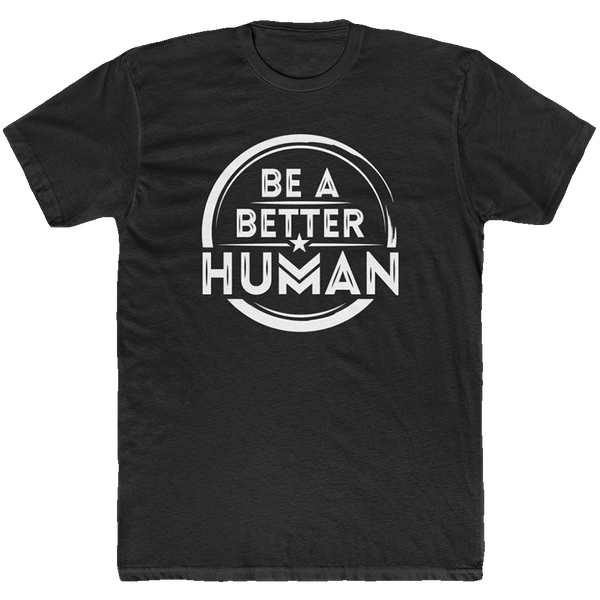 Printify Be A Better Human Men s T Shirt Solid Black 2XL
