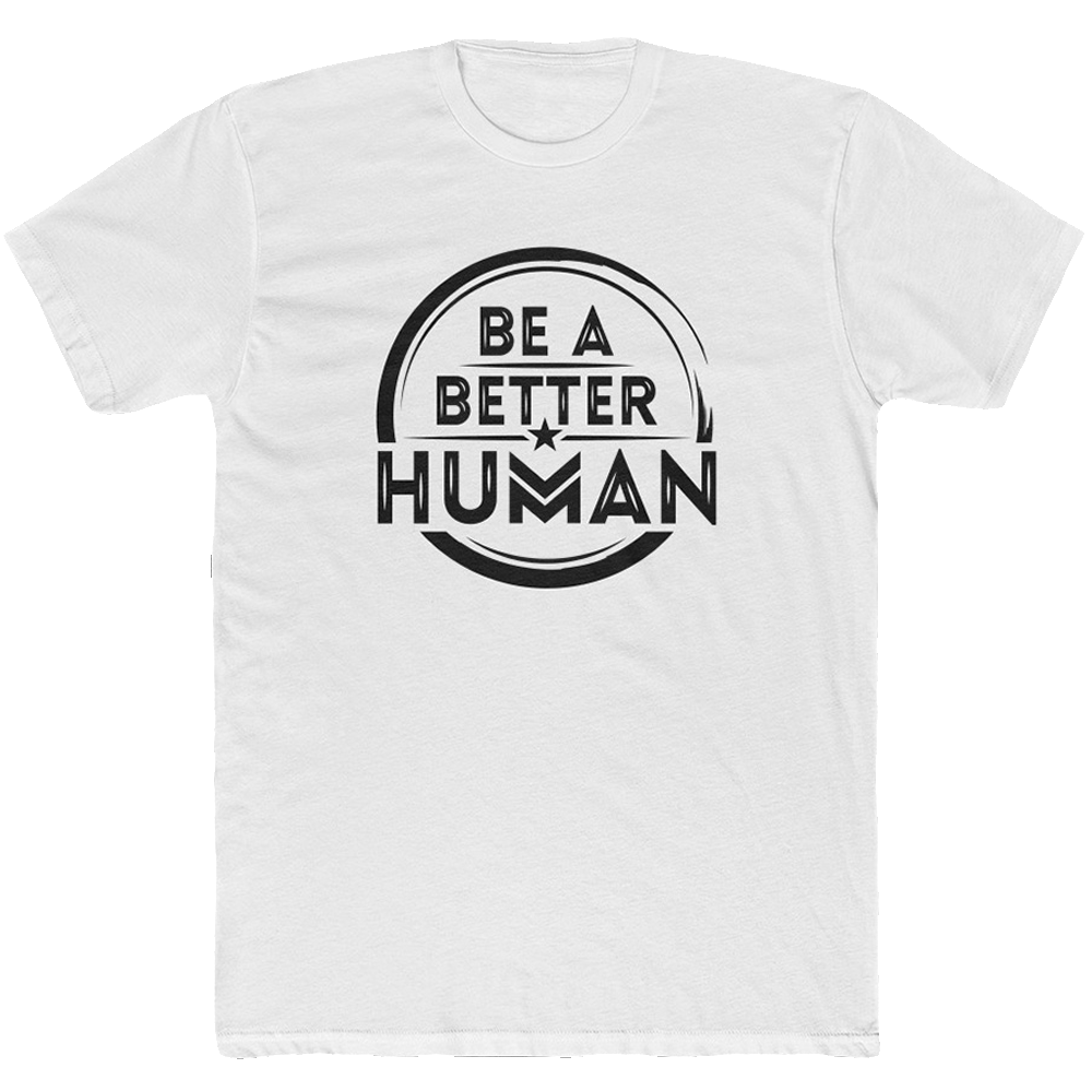 Printify Be A Better Human Men s T Shirt Solid White XL
