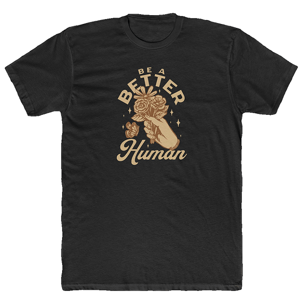 Flowers - Be A Better Human® Men's T-Shirt