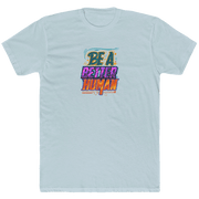 Street Art - Be A Better Human® Men's T-Shirt